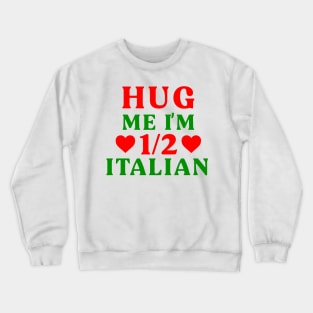 Hug Me I'm 1/2 Half Italian Funny American Italian Half American Half Italian Crewneck Sweatshirt